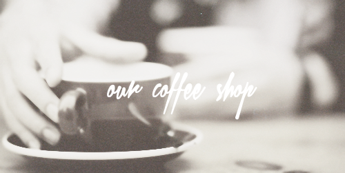bangdaes:         the coffee shop that we used to go toour coffee shop        