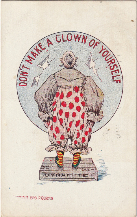 “Don’t Make a Clown of Yourself” - P. Gordon postcard, c. 1908. “Hello Kid -