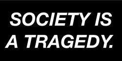 pessimisitic:  A sinful tragedy.