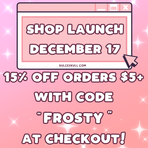 dulceskull: ‘Tis the season… almost! Show up to my shop launch on December 17 with a sp