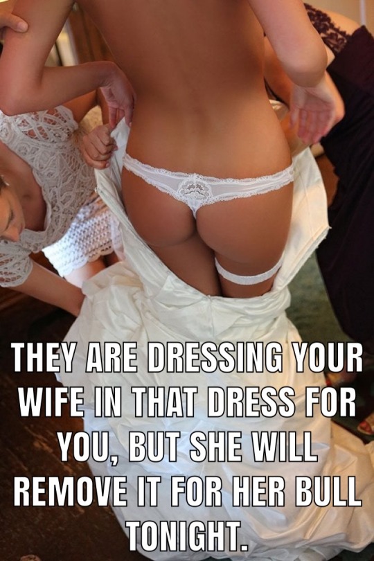 slutwifeworld:All the family is waiting. Your fiance is getting some help getting into that wedding dress. Her relatives are helping her get into that dress so that she can look perfect for you. Little do they know, it will be her bull that will remove