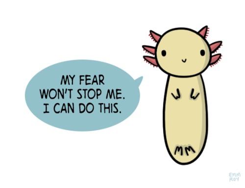 positivedoodles:  [drawing of an axolotl saying “My fear won’t stop me. I can do this.” in a blue speech bubble.] 