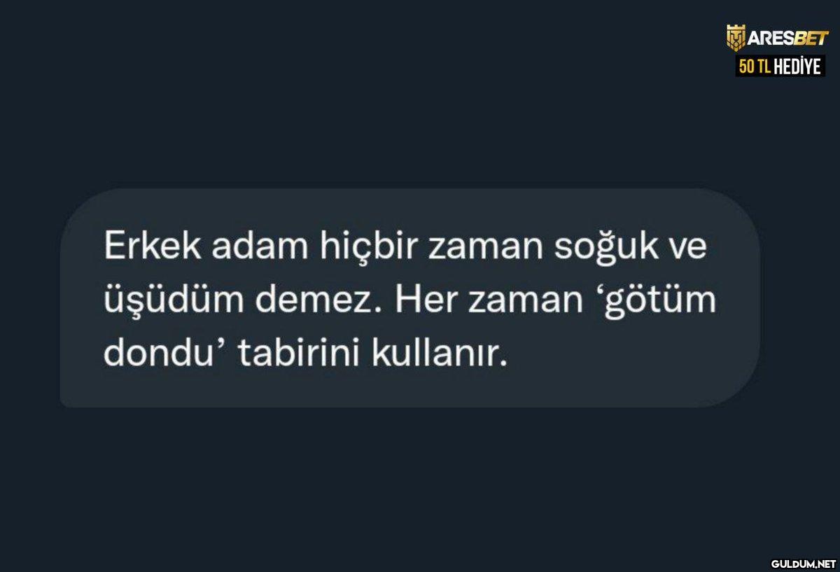 Erkek adam hiçbir zaman...