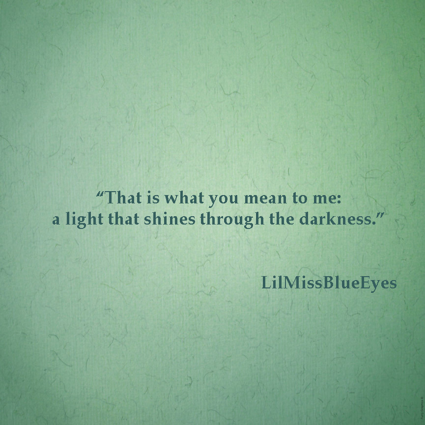 lilmisssblueeyes:  ~You mean everything to me~ &lt;3 LilMissBlueEyes 