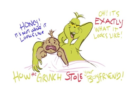 How the Grinch Stole your boyfriend!! (Srry not sorry)