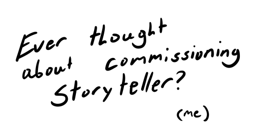 storytellerdraws:  Okay! The Official Worst Price Chart Ever! Q: Does this mean you’re not taking requests anymore? A: No. Commissioning me is just a way to confirm that your request will be done in a timely manner. (For reference my most recent piece