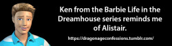 dragonageconfessions:  Confession:   Ken from the Barbie Life in the Dreamhouse series reminds me of Alistair   