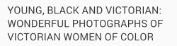 beesmygod: ithelpstodream:  Photos of women of color from the Victorian era are hard to come by.  for OP and anyone else interested there’s images online on this subject from the exhibition at the portland art museum 