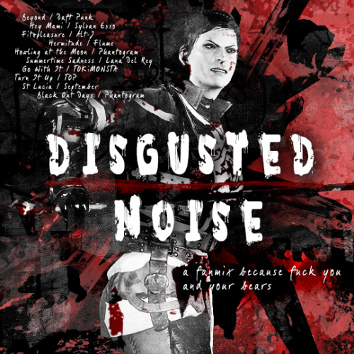 cheekywithcullen: ☛ DISGUSTED NOISE ☚ // a fanmix because fuck you and your bearsDo most living thin