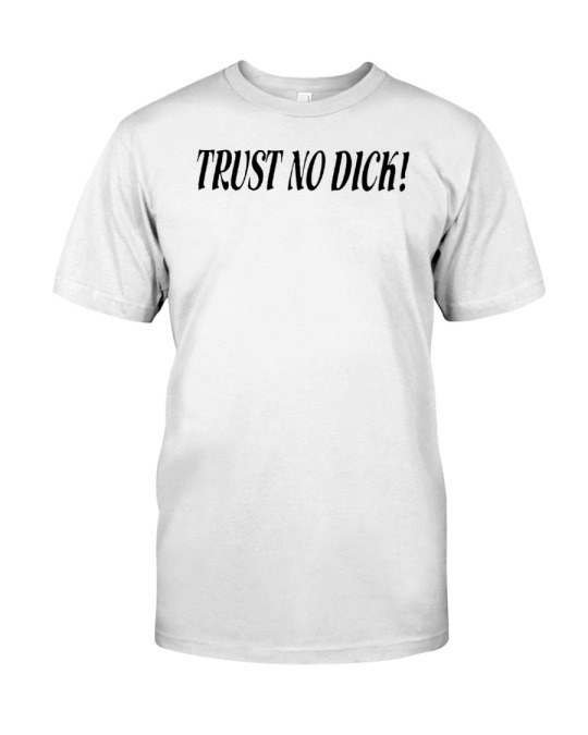 Trust no dick shirt