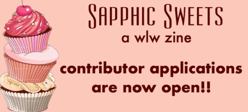 sapphicsweetszine: CONTRIBUTOR APPLICATIONS ARE NOW OPEN! { Artists | Writers | Chefs } What is the 