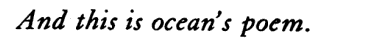 Walt Whitman, ‘In Cabin’d Ships at Sea’, Leaves of Grass[Text ID: “And this is ocean’s poem.”]