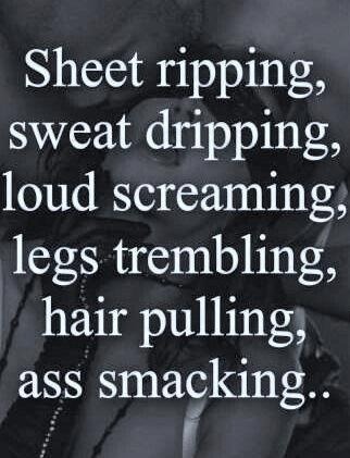 herdirtylittlesecret77:  Toe curling, eye rolling, breath stealing, life giving, lips crashing, bodies slamming, earth shaking, mind blowing, window steaming, bed breaking, hardcore, deep, intense, passionate love making fuck.