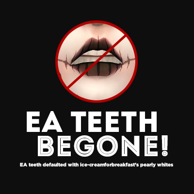 pyxiidis:EA TEETH BEGONE! - A DEFAULT REPLACEMENT BY PYXISSo I’ve wanted to do this for an actual et