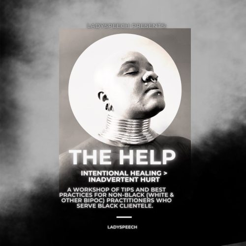 NEW WORKSHOP Alert !!! The Help. Intentional healing > inadvertent hurting. A workshop for non-bl