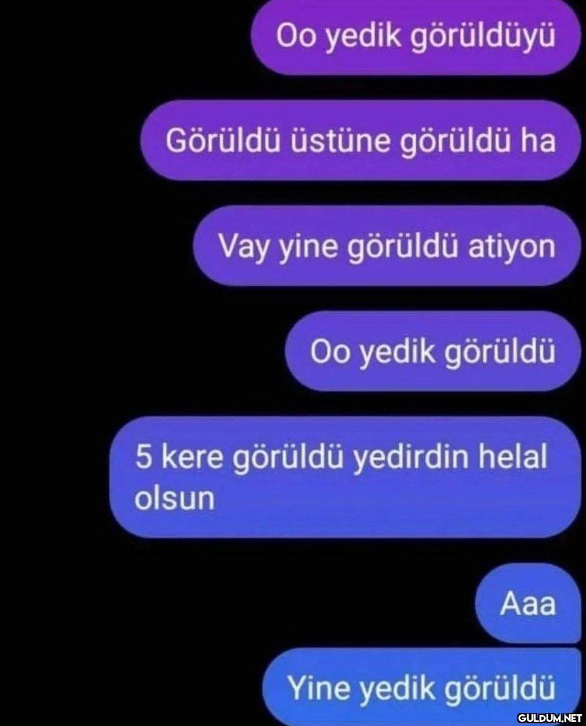 425-) yine yedik görüldü...