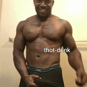 thot-drink:  back at ya