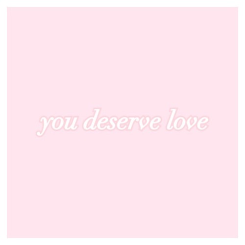 littlebunnybigheart:you deserve love