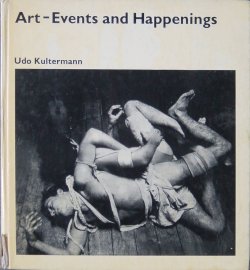 neo-catharsis:  Art-Events and Happenings, Udo Kulterman, 1971 