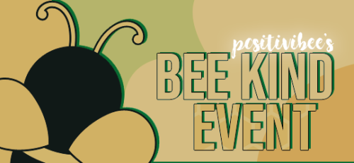 pcsitivibee:I’m sure all of you noticed that the last few years have been bad in terms of hatred going around the community like wildfire.   To fight back,   I decided to use the third week of April   (   a random pick   !   )   as a means for us to spread some love to one another   !   The whole point of   THE BEE KIND EVENT   will be to   send in as many shoutouts and positive thoughts as possible aimed towards other role players for the duration of   APRIL 19TH - APRIL 25TH.   Let’s make this event a reminder that the RPC is more than the hatred and damage and that there’s more good than bad.   Here are some suggestions for what type of posts you can send in   :Send shout outs for your friends who you are grateful for    !   Why are you grateful for them    ?    What aspects of them do you appreciate the most    ?     Did they help you through a rough time   ?   Or do you simply enjoy their presence on the dash   ?    Let them know    !Send shout outs for OC RPERS on your dash   !   Let them know how much you appreciate their efforts to develop characters from scratch.   Appreciate OC writers who deal with backlashes and never give up.Send shout outs for CANON RPERS   !     Do you particularly enjoy someone’s portrayal for a certain character    ?    Do you appreciate their headcanons    ?     What unique attribute do they add to the said character    ?    Love on them    !Send shout outs for RPERS YOU NEVER TALKED TO YET   !   Do you have that one mutual that you have been lowkey admiring from afar and never found the courage to tell them you appreciate them    ?    Declare your love for them during the event because why not    !These are just some examples but you are not limited to them.   If you’re grateful for anything or anyone in any way in the community,   send in a shout out.   I’d appreciate if you could   reblog this and spread the word around    so that in return this blog can spam you all with positive messages.   For the logistics,   the posts sent during this week will be tagged with an event tag and moderator Poppy will be joining me to help out with the shoutouts.   IF   there is a high volume of shoutouts,   we will be increasing the queue frequency and we dare you to send in enough that we will have to do such thing.   It’s a bee challenge   !!   🐝✨Let’s remember love is better than hate.   ✨ 