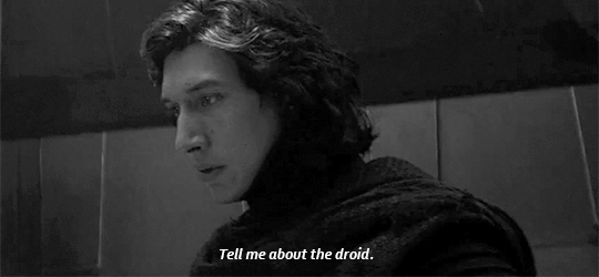 mine-loves:Kylo Ren reacting to Rey [very literally] telling him about the droidIs it just me or doe