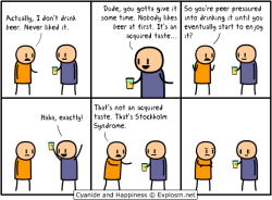 grantaires-bottle:  moronicalake:  derpscream:  FINALLY A COMIC THAT DESCRIBES MY VIEW ON DRINKING  ya bitches that’s stockholm syndrome  Bahaha my thoughts on beer….. Not drinking though.  some people like drinking though believe it or not and not