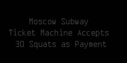 trainhardrunfast:  fitbumblebee:  exhalehate-inhalehealth:  motiveweight:  Moscow Subway Ticket Machine Accepts 30 Squats as payment…YouTube VIDEO  by the amount that i use transit-i would get my workout in just with this!!  This is absolutely wonderful.