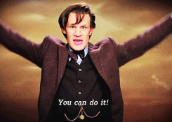 girlwiththegoldencrown:  thiscallsforphilosophy:  Some motivation from the doctor.  I definitely needed this right now! 