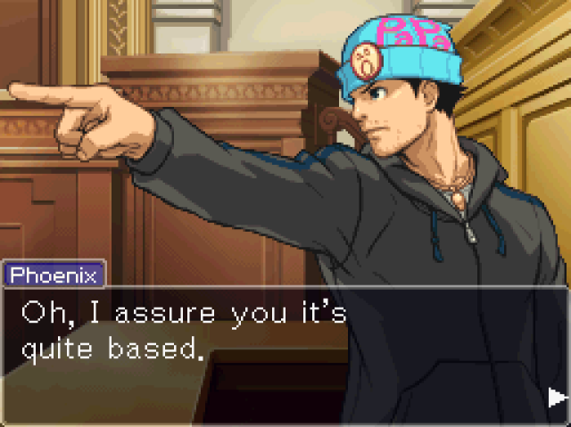 Pixel art screencap of Phoenix Wright, a disheveled thirty-something man in a hoodie and beanie cap, standing in court and pointing out with his right index finger. A text box for his dialogue reads "Oh, I assure you it's quite based."