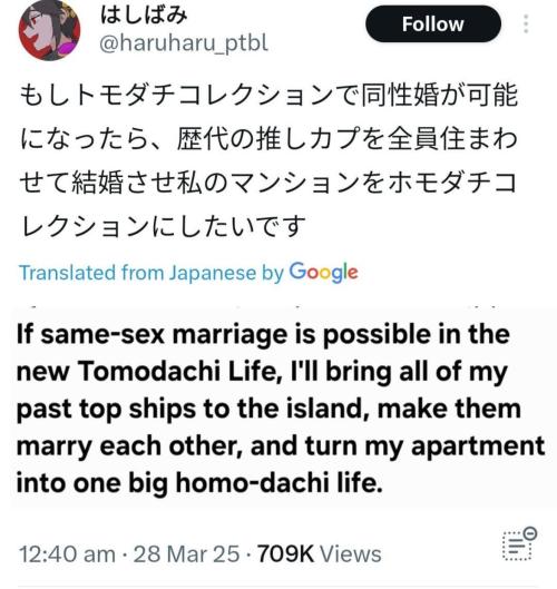 Japanese-language tweet by @haruharu_ptbl that's been translated into English.
It reads:
If same-sex marriage is possible in the new Tomodachi Life, I'll bring all of my past top ships to the island, make them marry each other, and turn my apartment into one big homo-dachi life.
