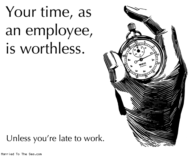 marriedtotheseacomics:  Employee time vs employer time. From Married To The Sea.