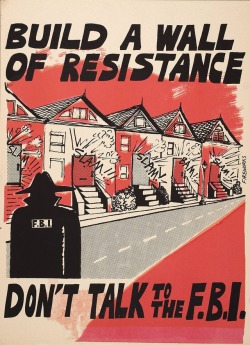 degeneratedworker:   “Build a Wall of Resistance - Don’t Talk to the FBI”United-Statesc. 1970s-1980s