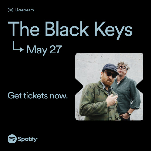theblackkeys:The Black Keys are pleased to announce an exclusive performance on Spotify on May 27th!