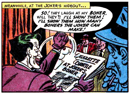 peteseeger:  peteseeger:   peteseeger:  Hey remember that old Batman comic where the Joker was making a bunch of crimes themed around mistakes or whatever except they exclusively used the old-timey slang for a mistake “boner”    