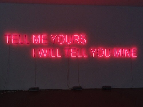 neonaddicts:  Tell me yours. I will tell you mine.