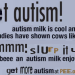 mothyr:cowboy:*drinks a gallon of milk in 6 minutes in order to gain superautism*