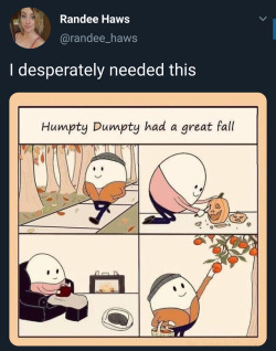 arandomthot:Humpty Dumpty’s really out