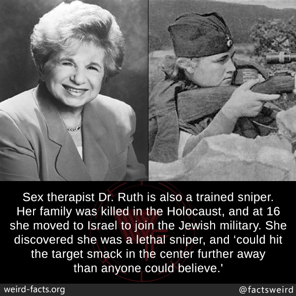 mindblowingfactz:Sex therapist Dr. Ruth is also a trained sniper. Her family was