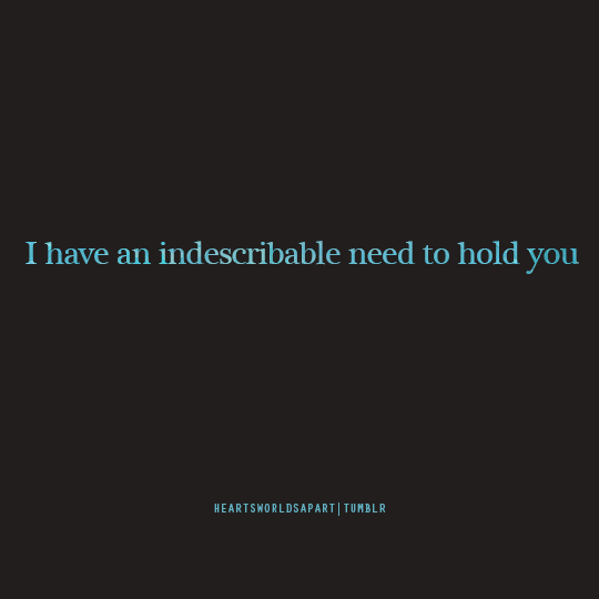 I have the need to be held ;)