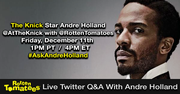 rottentomatoes:
“ Tweet Us Your Questions For The Knick’s Andre Holland! ”
SEND IN YOUR QUESTIONS ON TWITTER