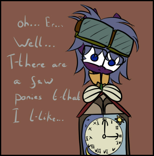 ask-rustygears:  Q - what time is it? A - Well Its About 3pm… (Mod - I Normally Post Round About 3pm - 5pm GMT) Q - Do you have a crush on anypony? A - Oh… Er… Well… T-there Are A Few Ponies T-that I L-Like… None Of T-them Would B-be In-Interested