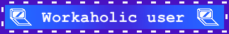 Could You Made A Blue Made Blinkie That Says "workaholic Alter" Or Something Like That Please? Bonus