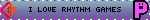 i love rhythm games