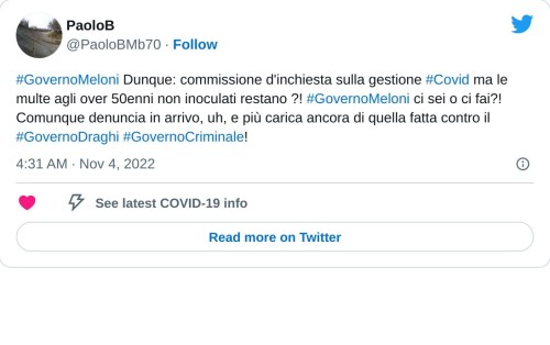 #GovernoMeloni Dunque: commissione d'inchiesta sulla gestione #Covid ma le multe agli over 50enni non inoculati restano ?! #GovernoMeloni ci sei o ci fai?! Comunque denuncia in arrivo, uh, e più carica ancora di quella fatta contro il #GovernoDraghi #GovernoCriminale!😶  — PaoloB (@PaoloBMb70) November 4, 2022