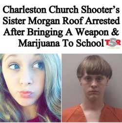 alternativetrump: reverseracism:   “Roof’s arrest came after she reportedly posted a message to Snapchat saying that she hoped students participating in Wednesday’s walkout of classes to protest gun violence would “get shot” and suggested that