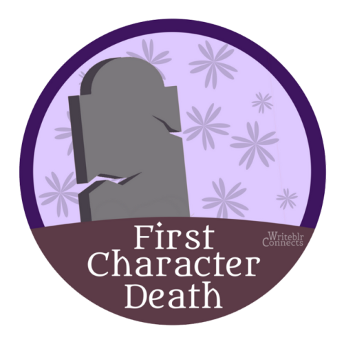 writeblrconnections: FIRST CHARACTER DEATH  Award yourself this badge for the first character death 