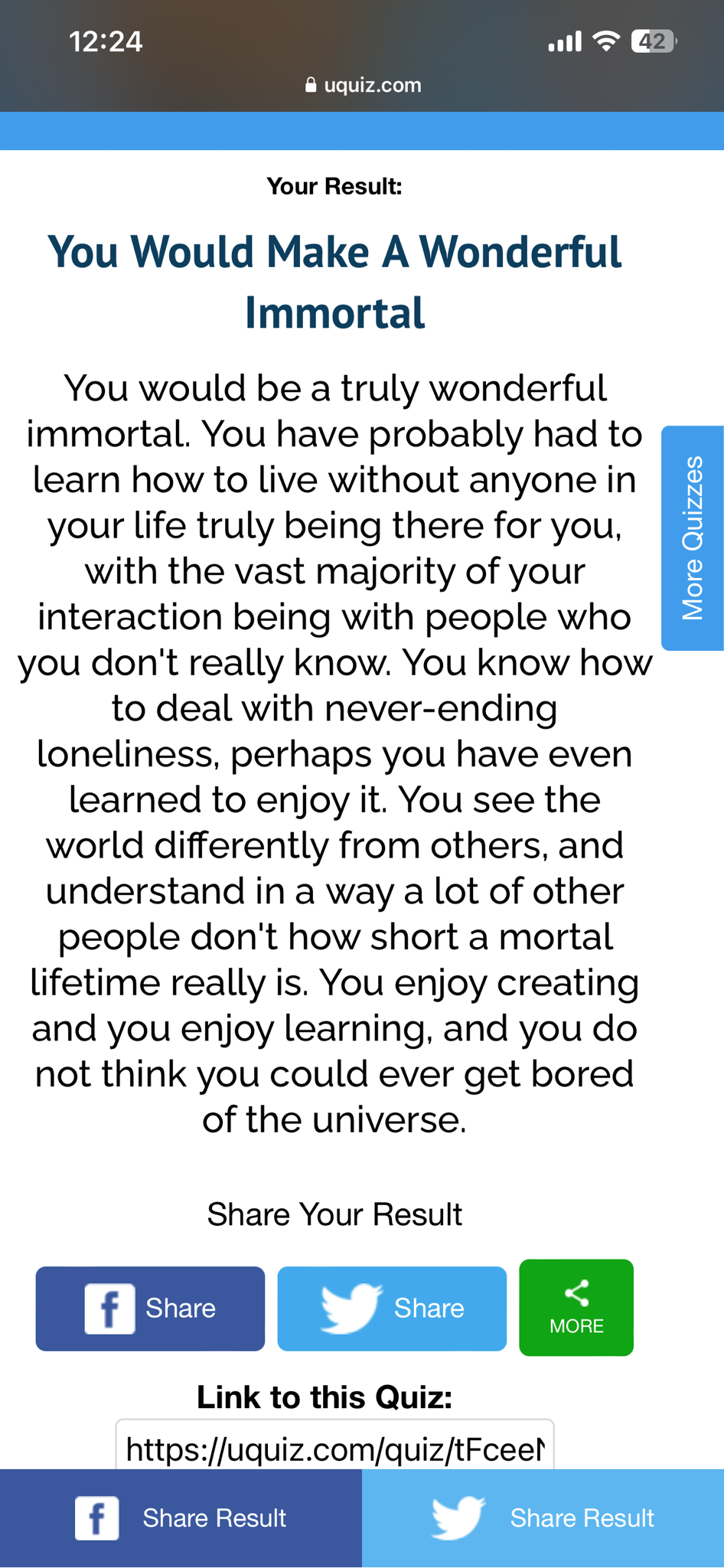 xanadeas:  thededfa:laserbobcat:  ainawgsd:cloudofbutterflies:  I made uquiz to attempt to determine if you would make a good immortal.   You Would Endure ImmortalityYou would not enjoy immortality, but it would not depress you, either. You would feel
