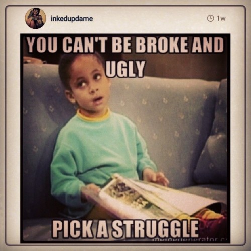 Jeez Louise! Pick a #struggle #LOL