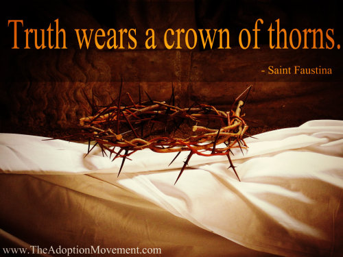 Truth wears a Crown of Thorns ~ Saint Faustina