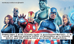 waltdisneyconfessions:   “Sometimes I wish Disney hadn’t purchased Marvel. I’m sick of seeing people refer to Avengers as a Disney movie and the characters as Disney characters.”